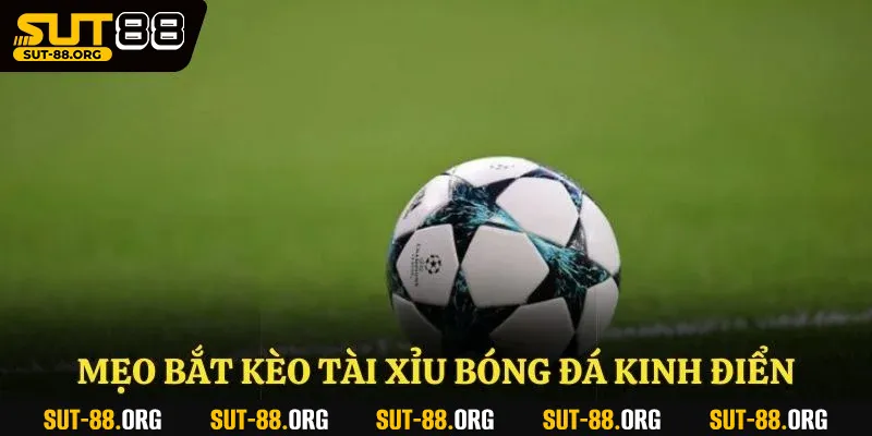 Mẹo bắt kèo tài xỉu bóng đá kinh điển