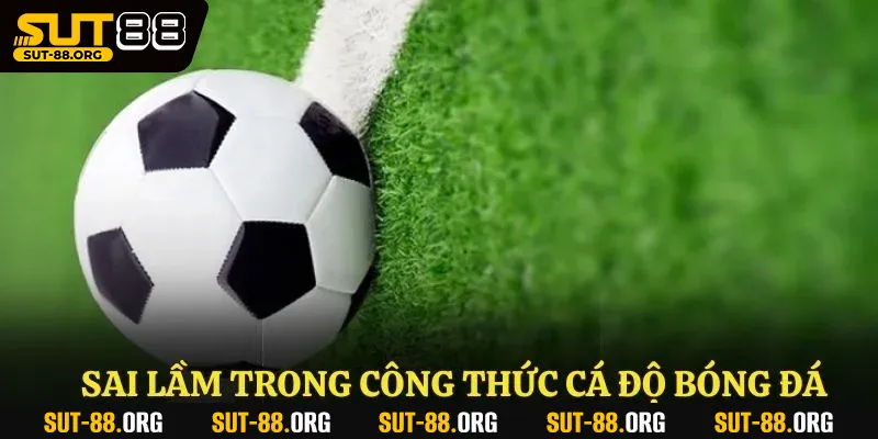 Sai lầm trong công thức cá độ bóng đá