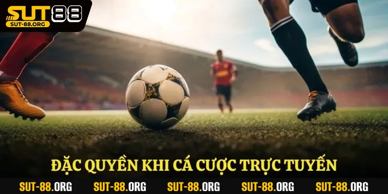 Đặc quyền khi cá cược trực tuyến