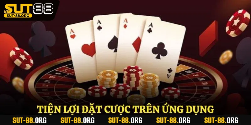 Tiện lợi đặt cược trên ứng dụng