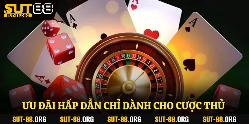 Ưu đãi hấp dẫn chỉ dành cho cược thủ lâu năm
