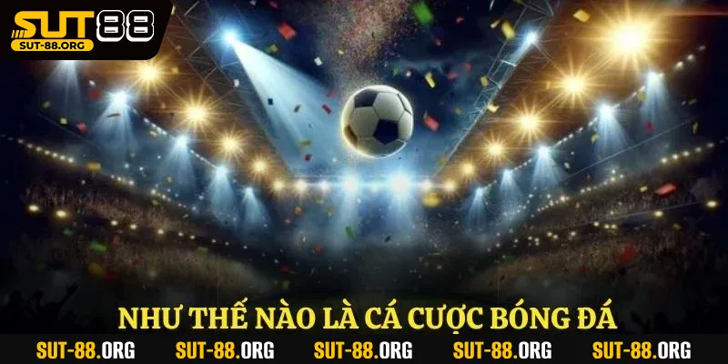 Như thế nào là cá cược bóng đá