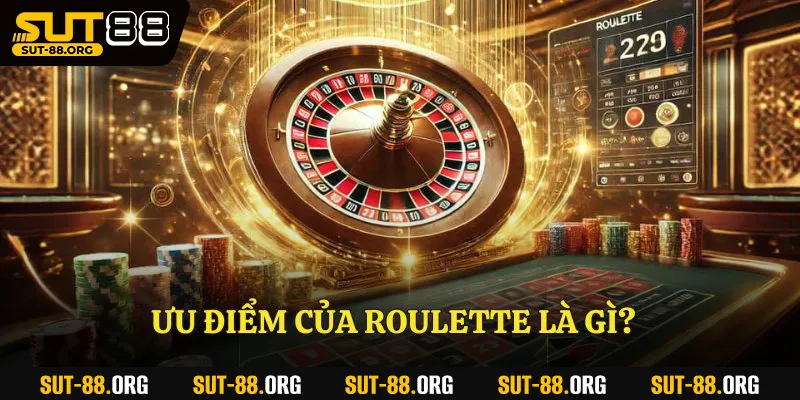 Ưu điểm của roulette là gì?