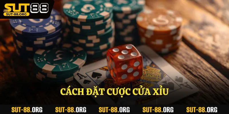 Cách đặt cược cửa xỉu