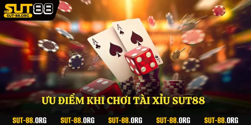 Ưu điểm khi chơi tài xỉu Sut88