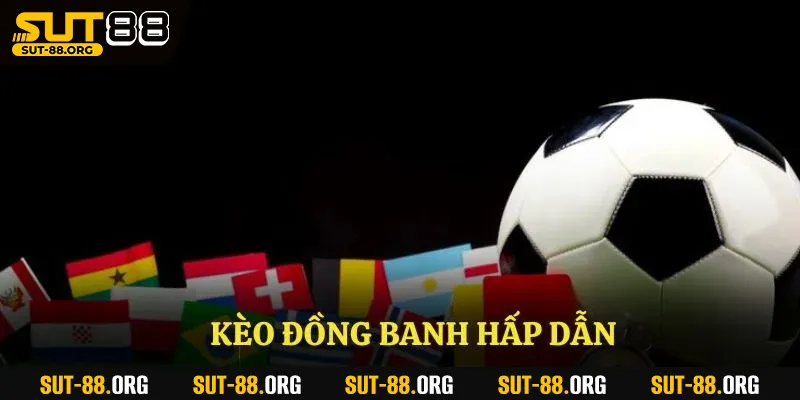 Kèo đồng banh hấp dẫn