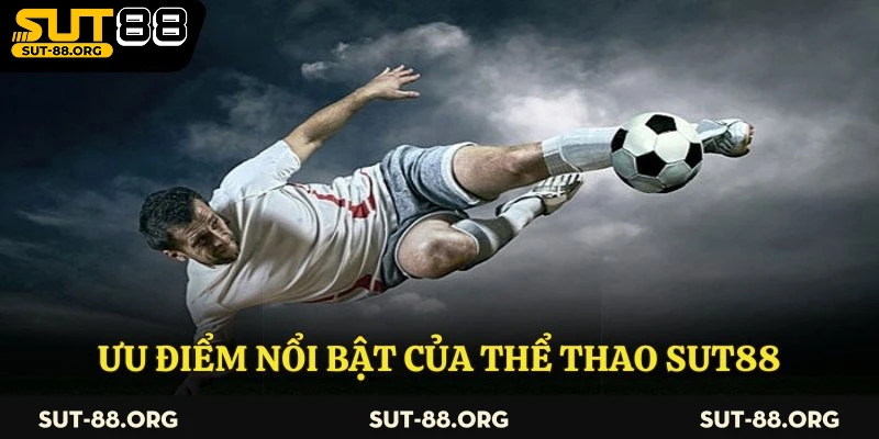 Ưu điểm nổi bật của thể thao Sut88