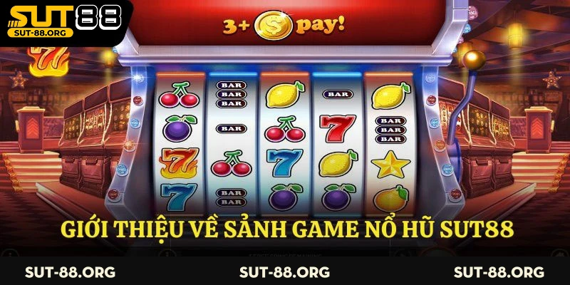 Giới thiệu về sảnh game Nổ hũ Sut88