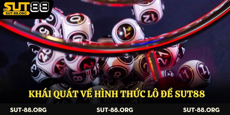 Khái quát về hình thức lô đề Sut88