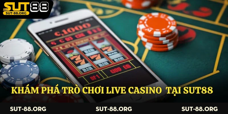 Khám phá trò chơi live casino tại Sut88