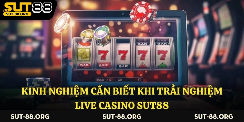 Kinh nghiệm cần biết khi trải nghiệm live casino Sut88