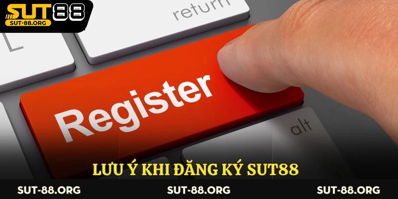 Lưu ý khi đăng ký Sut88