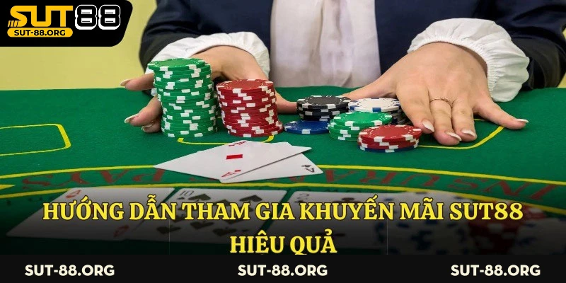 Hướng dẫn tham gia khuyến mãi Sut88 hiệu quả