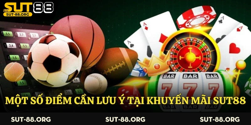 Một số điểm cần lưu ý tại khuyến mãi Sut88