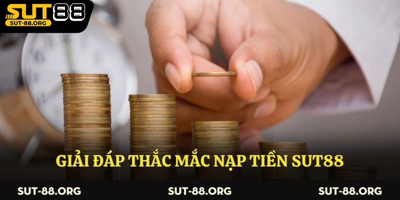 Giải đáp thắc mắc nạp tiền Sut88