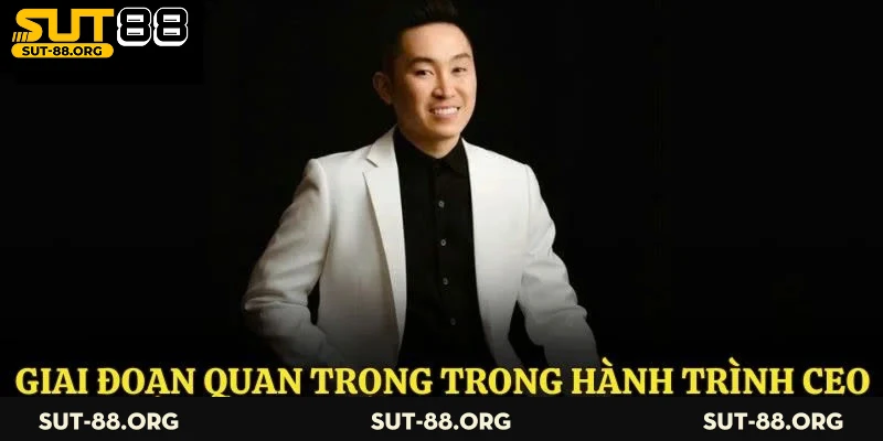 Các giai đoạn quan trọng trong hành trình của vị CEO này