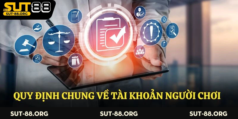 Quy định chung của Sut88 về tài khoản người chơi