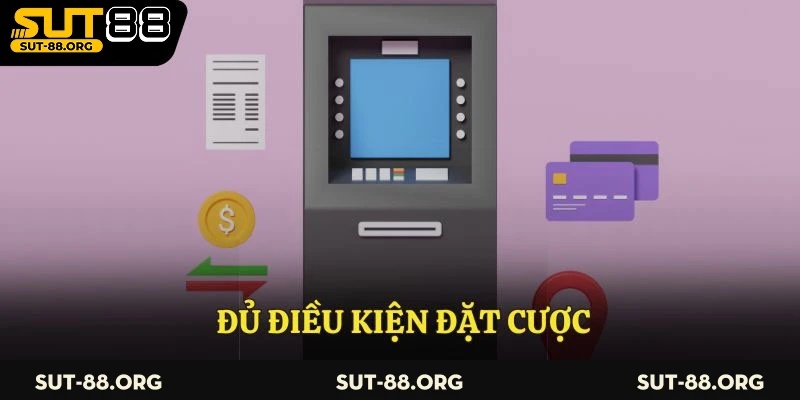 Đủ điều kiện đặt cược