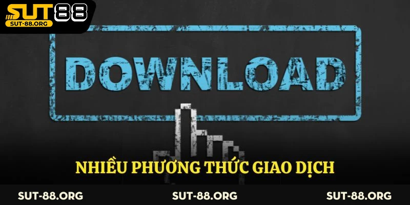 Đa dạng phương thức giao dịch khi tải app